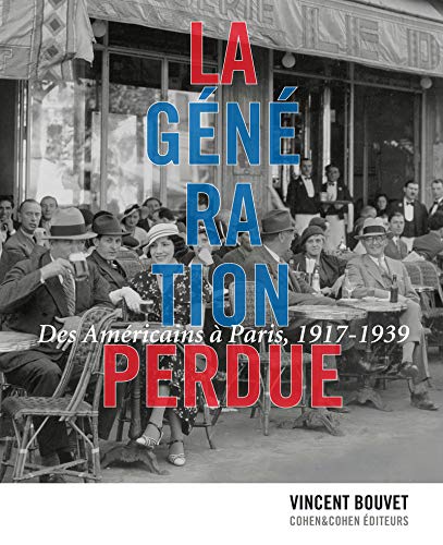 La Génération perdue. Des Américains à Paris, 1914-1939 (French Edition)