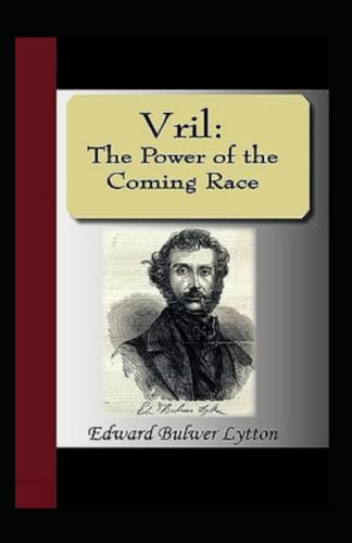 Vril, The Power of the Coming Race Illustrated and Unabridged