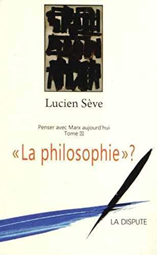 La philosophie ?: Penser avec Marx aujourd'hui T03 (Paperback)