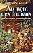 Au nom des Indiens: Une his...