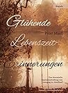 Glühende Lebenszeiterinnerungen: Eine dramatische Daseinsbeschreibung vom Untergang im Abendland