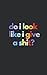 Does it look like I give a ...
