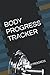 BODY PROGRESS TRACKER: TRACK YOUR PROGRESS