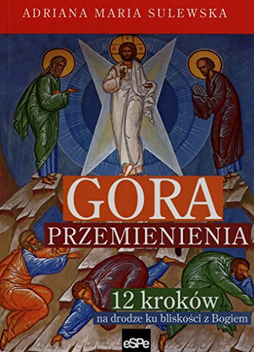 Góra Przemienienia. 12 kroków na drodze ku bliskości z Bogiem (Paperback)