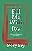 Fill Me With Joy: A Practic...