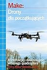 Make: Drony dla poczatkujacych (Polish Edition)