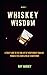 Whiskey Wisdom: The art of ...
