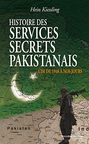 Histoire des services secrets pakistanais: L'ISI de 1948 à nos jours (French Edition)