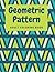 Amazing Geometric Pattern Adult Coloring Book: 342 Coloring Pages with Geometric Shapes and Intricate Pattern Designs to Relax, Large Print Patterns Coloring Book