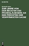 Zur Lehre von den Rechten des Pfandgläubigers an den Früchten der verpfändeten Sache: Eine Studie aus der Praxis (German Edition)