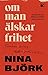 Om man älskar frihet  by Nina Björk