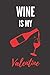 Wine Is My Valentine: Funny...