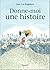 donne-moi une histoire
