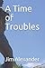 A Time of Troubles