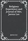 Religious Experience and Journal of Mrs. Jarena Lee: Must Read Classics Religious Experience and Journal of Mrs. Jarena Lee: Must Read Classics