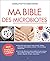 Ma bible des microbiotes: i...