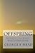 Offspring: Being A Tale of Friends, Unplanned Children, and Unwanted Adventure