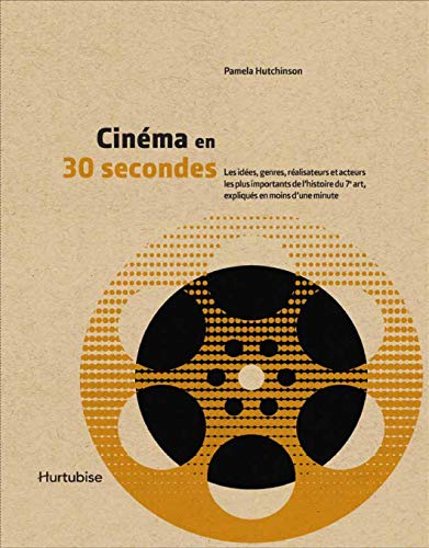Cinéma en 30 secondes: Les idées, genres, réalisateurs et acteurs les plus importants de l’histoire du 7e art, expliqués en moins d’une minute (French Edition)