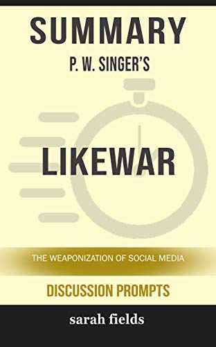 Summary: P. W. Singer's Like War: The Weaponization of Social Media (Kindle Edition)
