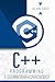 C++ Programming: A Step-By-Step Beginner's Guide to Learn the Fundamentals of a Multi-Paradigm Programming Language and Begin to Manage Data Including ... Work on Your First Program (Computer Science)