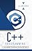 C++ Programming: A Beginner's Guide to Learn the Basic of a Multi-Paradigm Programming Language and Begin to Manage Data