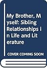 My Brother, Myself: Sibling Relationships in Life and Literature