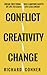 Conflict Creativity Change:...