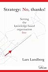 Strategy: No, thanks! Setting the knowledge-based organisation free