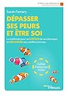 Dépasser ses peurs et être soi: La méthode pour se libérer de ses blocages et résoudre ses conflits internes - Cahier d'exercices inclus (Eyrolles Pratique) (French Edition)