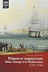 Princes et inquisiteurs: Malte, l'Europe et la Méditerranée (1722-1798)