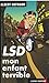 LSD, mon enfant terrible