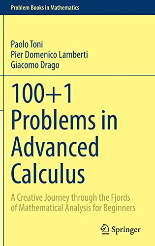 100+1 Problems in Advanced Calculus: A Creative Journey through the Fjords of Mathematical Analysis for Beginners (Problem Books in Mathematics)
