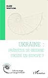 Ukraine : prémices de guerre froide en Europe ? (Raisonance) (French Edition)