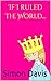 If I ruled the World... by Simon Davis