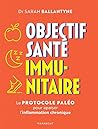 Objectif santé immunitaire: Le protocole paléo pour apaiser l inflammation chronique