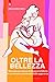 Oltre la bellezza: Ritrovare noi stesse, la fiducia e la felicità in un mondo ossessionato dalle apparenze (Italian Edition)