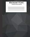 Self Expression "Because I Can" Composition Notebook: For School, Everyday, College, Teen, And Adult Fun Composition Notebooks, Comp Books, Wide Ruled Paper, 100 Sheets, 7.5 x 9.25