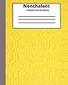 Self Expression "Nonchalant" Composition Notebook: For School, Everyday, College, Teen, And Adult Fun Composition Notebooks, Comp Books, Wide Ruled Paper, 100 Sheets, 7.5 x 9.25