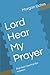 Lord Hear My Prayer: A pray...