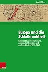 Europa Und Die Schlafkrankheit: Koloniale Seuchenbekampfung, Europaische Identitaten Und Moderne Medizin, 1890-1950 (Kritische Studien Zur Geschichtswissenschaft, 232) (German Edition)