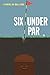 Six Under Par