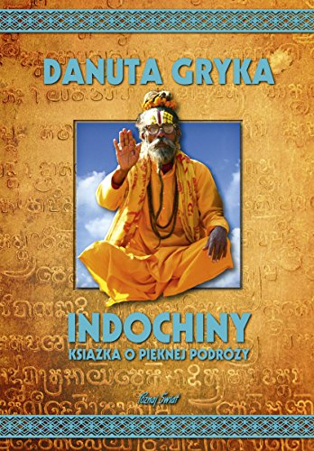 Indochiny. Ksiazka o pieknej podrozy (Polish Edition)