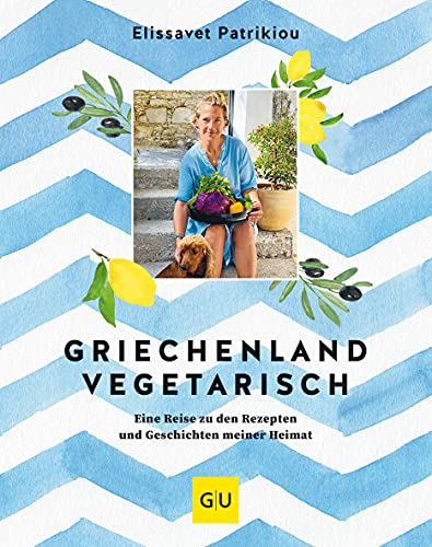 Griechenland vegetarisch: Eine Reise zu den Rezepten und Geschichten meiner Heimat (Hardcover)