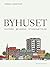 Byhuset. Historie - bevaring - istandsættelse by Søren Vadstrup