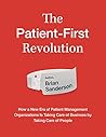 The Patient-First Revolution: How a New Era of Healthcare Administration Is Taking Care of Business by Taking Care of People The Patient-First Revolution: How a New Era of Healthcare Administration Is Taking Care of Business by Taking Care of People