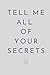 Tell Me All of Your Secrets...