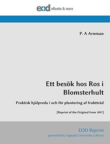 Ett besök hos Ros i Blomsterhult: Praktisk hjälpreda i och för plantering af fruktträd [Reprint of the Original from 1897] (Swedish Edition)