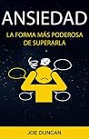 Ansiedad: La Forma Más Poderosa De Superarla (Spanish Edition)