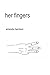 her fingers by Amanda Harrison
