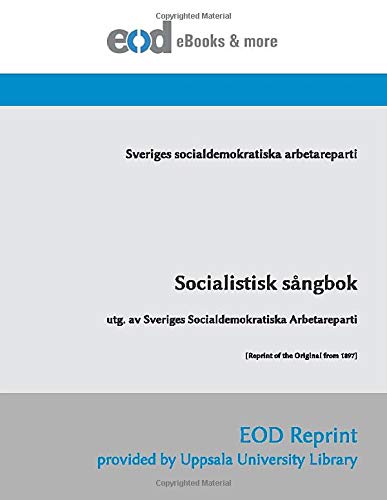 Socialistisk sångbok: utg. av Sveriges Socialdemokratiska Arbetareparti [Reprint of the Original from 1897] (Swedish Edition)